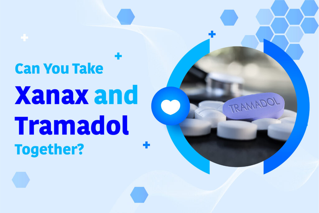 Can You Take Xanax and Tramadol Together?